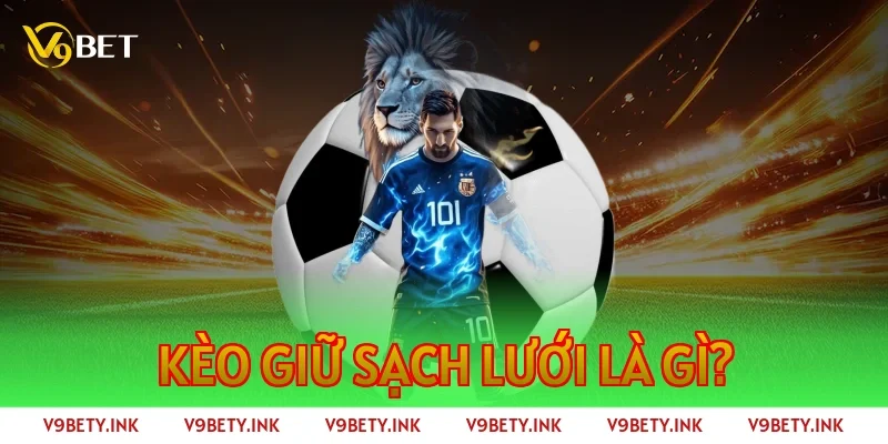 Kèo giữ sạch lưới là gì?