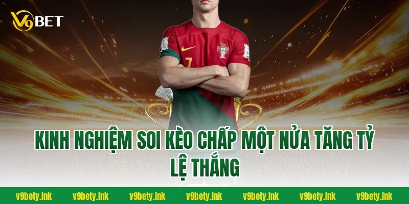 Kinh nghiệm soi kèo chấp một nửa tăng tỷ lệ thắng