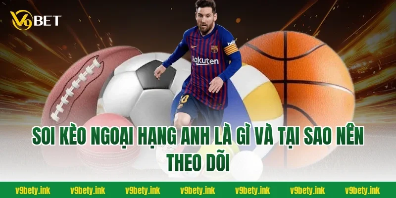 Soi kèo Ngoại hạng Anh là gì và tại sao nên theo dõi