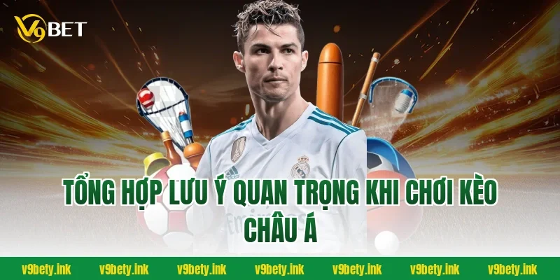 Tổng hợp lưu ý quan trọng khi chơi kèo châu Á